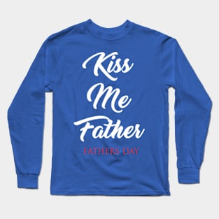 Kiss Me Father Long Sleeve T-Shirt